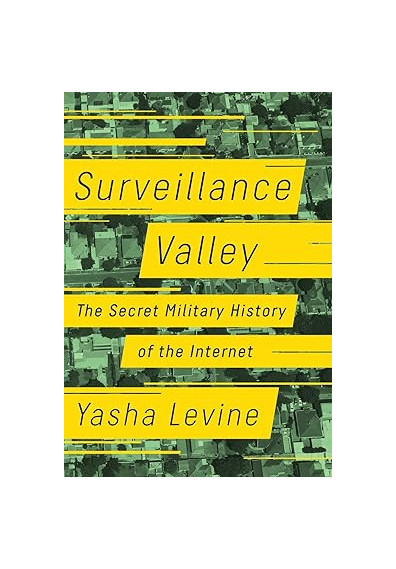 Surveillance Valley: The Secret Military History of the Internet - Book 1 surveillance valley